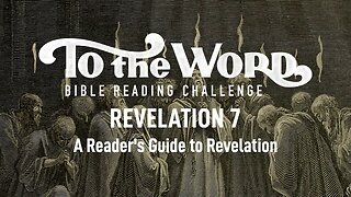 Revelation 7: The 144,000 & the Innumerable Multitude | Bible Reading Challenge Podcast