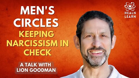 Men's Circles And How To Keep Narcissism In Relationships In Check With Lion Goodman