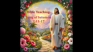 Sunday Teaching: Song of Solomon 2:11-17