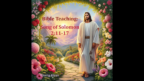 Sunday Teaching: Song of Solomon 2:11-17