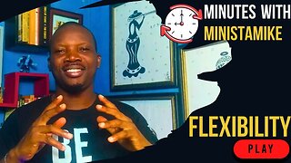 FLEXIBILITY - Minutes With MinistaMike, FREE COACHING