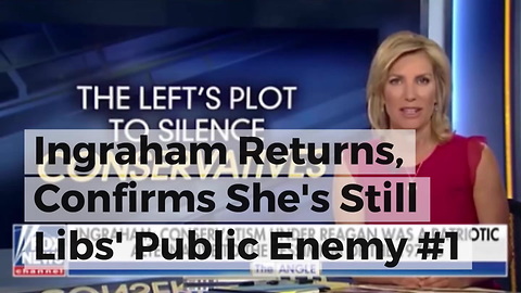 Ingraham Returns, Confirms She's Still Libs' Public Enemy #1