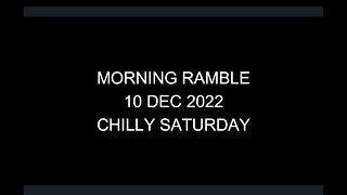 Morning Ramble - 20221210 - Chilly Saturday