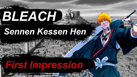 First Impression - Bleach Sennen Kessen Hen [千年血戦篇]