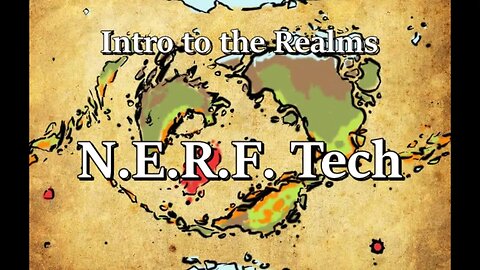 Intro to the Realms S4E7 - N.E.R.F. Tech