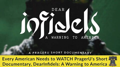 Every American Needs to WATCH PragerU's Short Documentary, DearInfidels: A Warning to America