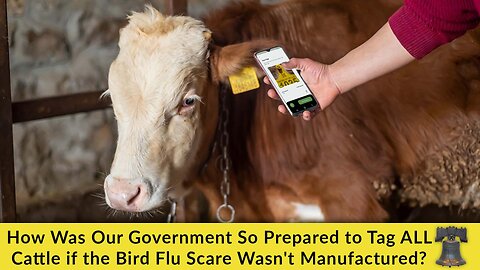 How Was Our Government So Prepared to Tag ALL Cattle if the Bird Flu Scare Wasn't Manufactured?