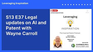 S13 E37 Legal updates on AI and Patent with Wayne Carroll | Leveraging Inspiration