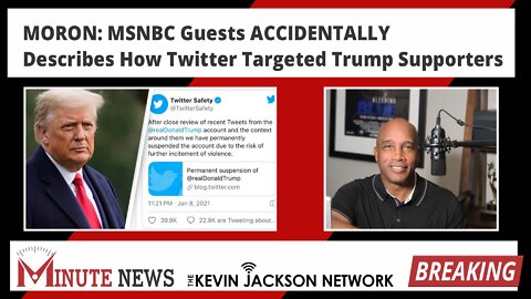 MSNBC ACCIDENTALLY Describes How Twitter Targeted Trump Supporters - The Kevin Jackson Network MinuteNews
