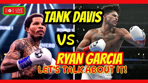 LET'S TALK: Tank Davis & Ryan Garcia.... FINALLY!!