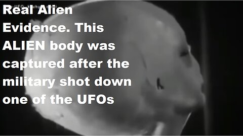 Real Alien Evidence. This ALIEN body was captured after the military shot down one of the UFOs