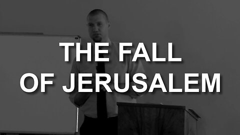 The Fall of Jerusalem (Luke 19:41-44)