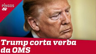 Trump vai suspender verba dos EUA para OMS