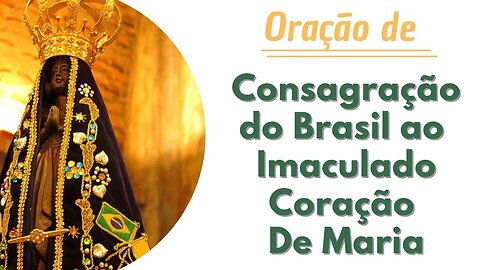 Oração de Consagração do Brasil ao Imaculado Coração de Maria (12/04/2023)
