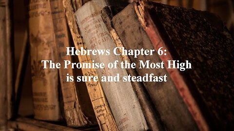 Hebrews Chapter 6: The Promise of The Most High is sure and steadfast