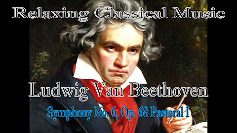 Relaxing Classical Music : Ludwig Van Beethoven : Symphony No 6, Op 68 Pastoral