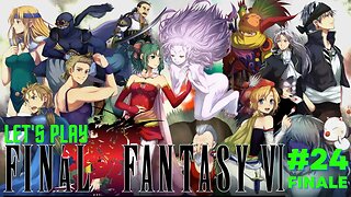 Let's Play - Final Fantasy VI Part 24 FINALE | Final Boss | Kefka's Madness