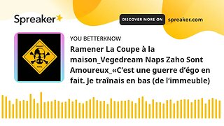 Ramener La Coupe à la maison_Vegedream Naps Zaho Sont Amoureux_«C’est une guerre d’égo en fait. Je t