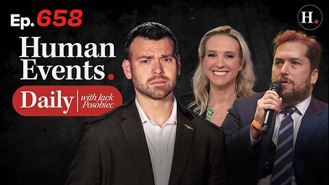 HUMAN EVENTS WITH JACK POSOBIEC EP. 658