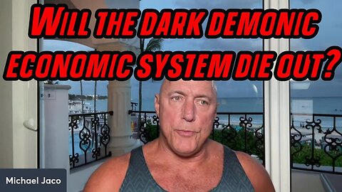 Michael Jaco BOMBSHELL: Will the dark demonic economic system die out.. 12/10/23..