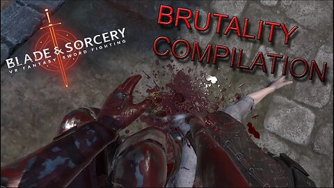 BLADE AND SORCERY BRUTALITY COMPILATION (U12 UPDATE)