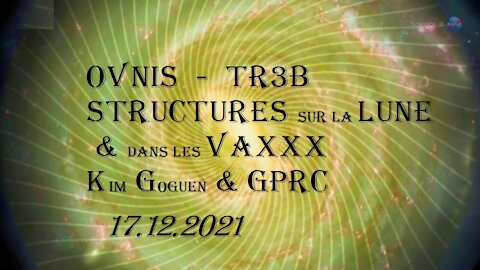 OVNIS-TR3B_STRUCTURES LUNE et vaXXX_Kim Goguen & GPRC