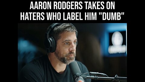 Aaron Rodgers Takes on Haters Who Call Him ‘Dumb’