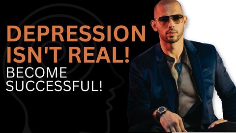Andrew Tate, DEPRESSION ISN'T REAL! BECOME SUCCESSFUL!