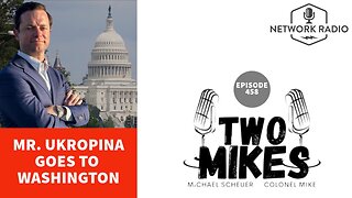 Two Mikes w/ Dr Michael Scheuer & Col Mike: Mr. Ukropina Goes to Washington | Guest Max Ukropina | LIVE Tuesday @ 6pm ET