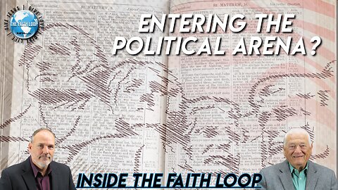 Entering the Political Arena? | Inside The Faith Loop