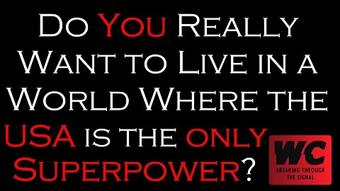 Do You Really Want to Live in a World Where the USA is the Only Superpower?