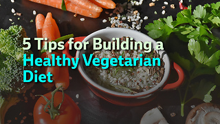 5 Tips for Building a Healthy Vegetarian Diet