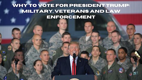 Why To Vote For Trump: Military, Veteran and Law Enforcement