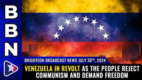 BBN, July 30, 2024 – Venezuela in REVOLT as the people REJECT COMMUNISM..