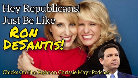 Chicks on The Right: Republicans Should Be Like RON DESANTIS! On the Chrissie Mayr Podcast