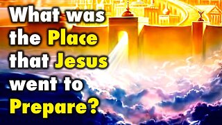 What was the Place that Jesus went to Prepare?