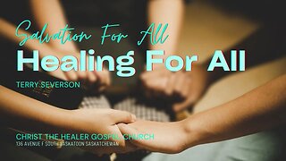 Salvation for All, Healing for All - Terry Severson - March 19 PM, 2023