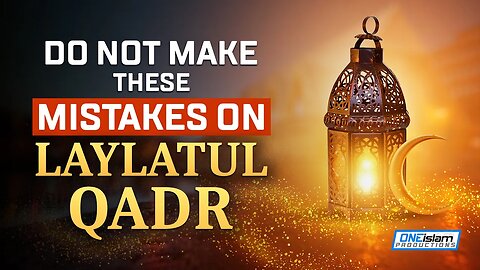 DO NOT MAKE THESE MISTAKES ON LAYLATUL QADR