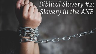 Biblical Slavery #2: Slavery in the ANE