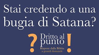 Stai credendo a una bugia di Satana? - Dritto al punto