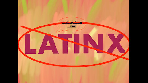 Just Say No to Latinx! - 20210625