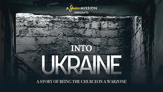INTO UKRAINE - A Story Of Being The Church In A War Zone - A Documentary From A Jesus Mission