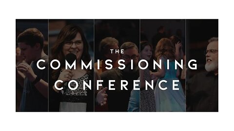 THE COMMISSIONING CONFERENCE - Session 1 | Pastor Deane Wagner | The River FCC