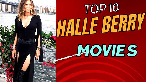 Top Halle berry top 10 movies : celebrating her extraordinary filmography