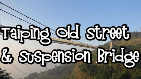 Taiping Old Street & Suspension Bridge 太平老街和雲梯