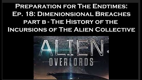 Preparation for The Endtimes Ep. 18 (w/audio): Dimensional Breaches pt b - Intro to Alien Incursions