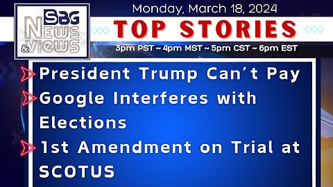 President Trump Can't Pay | Google Interferes with Elections | 1st Amendment on Trial at SCOTUS