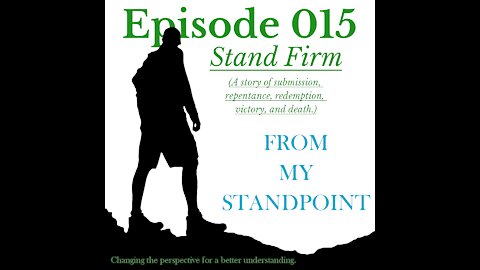 Episode 015 Stand Firm (a story of submission, repentance, redemption, victory, and death.)