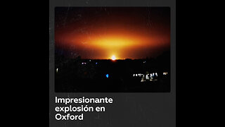 Una enorme bola de fuego ilumina el cielo tras potente explosión en el Reino Unido