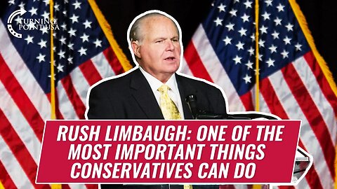 Rush Limbaugh: One Of The Most Important Things Conservatives Can Do